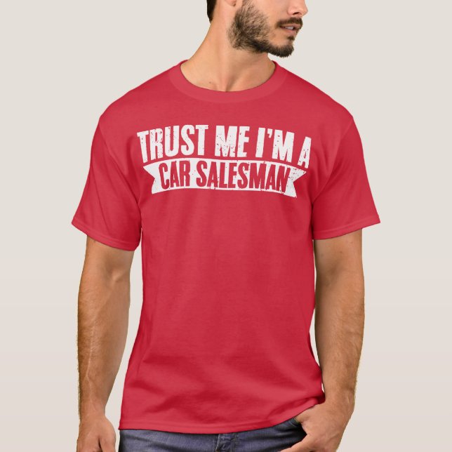 Trust Me Funny Car Salesperson For A Car Dealer gi T-Shirt (Front)