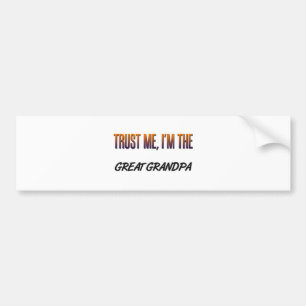 Trust Me Great Grandpa Bumper Sticker
