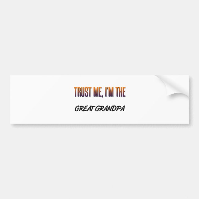 Trust Me Great Grandpa Bumper Sticker (Front)