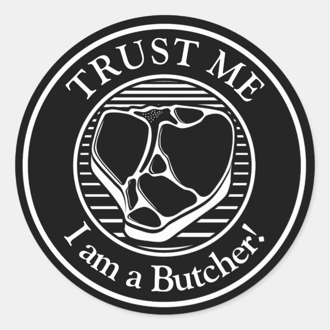Trust me, I am a Butcher T-bone Classic Round Sticker (Front)