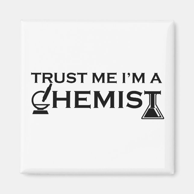 Trust me I am a chemist funny chemistry quotes Magnet (Front)