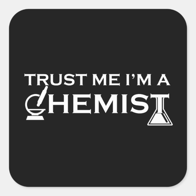 Trust me I am a chemist funny chemistry quotes Square Sticker (Front)