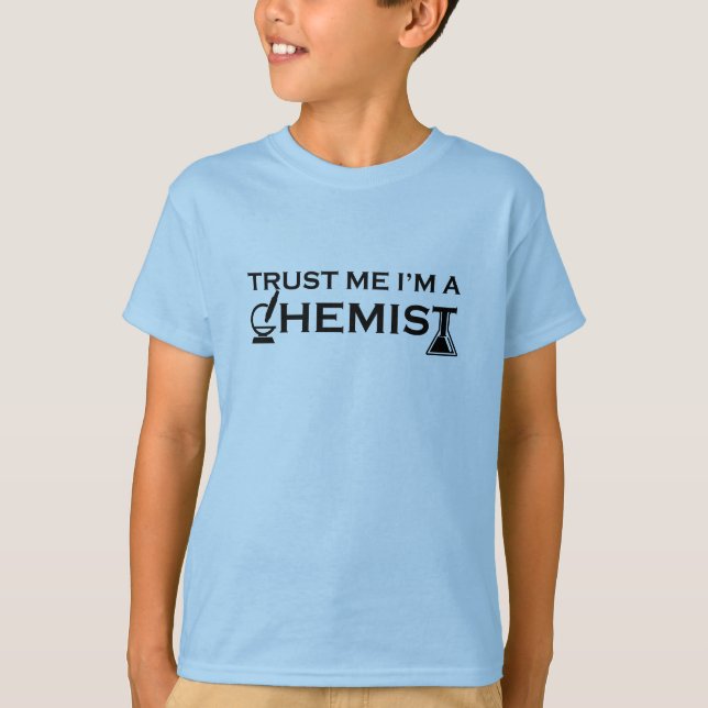Trust me I am a chemist funny chemistry quotes T-Shirt (Front)