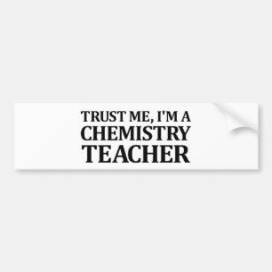 Trust Me, I Am A Chemistry Teacher Bumper Sticker