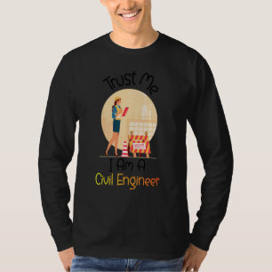 Trust Me I Am A Civil Engineer Women Civil Engine T-Shirt