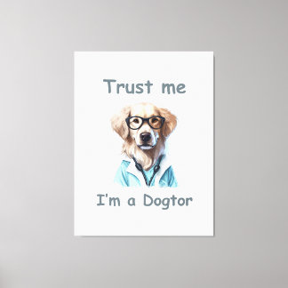 Trust me , I am a Dogtor Canvas Print