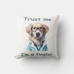 Trust me , I am a Dogtor Cushion