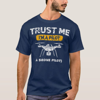 Trust Me I am a Drone Pilot Men Women Kids Quadcop T-Shirt