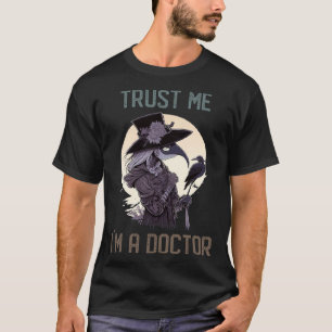 Trust Me I am a Female Plague Doctor Dark Medieva T-Shirt