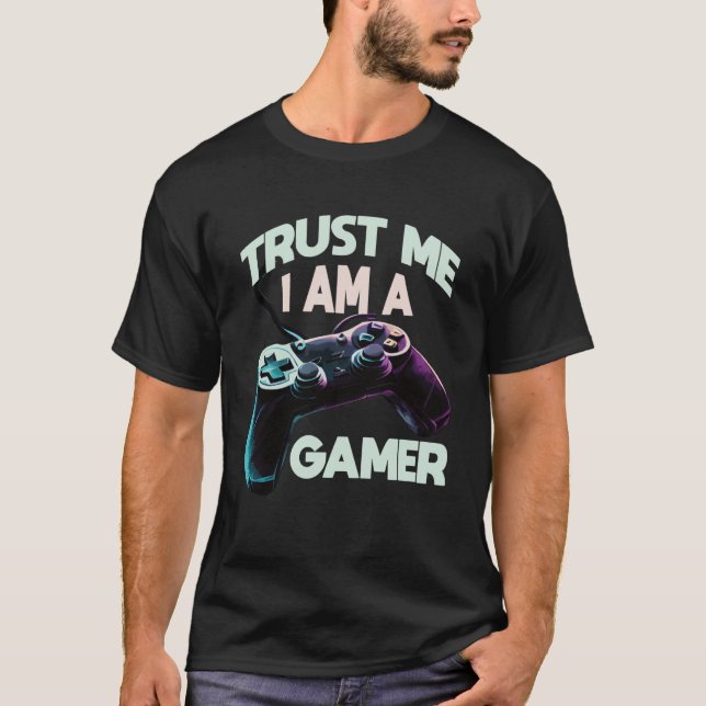 Trust Me I Am A Gamer Video PC Gaming Gamer T-Shirt (Front)