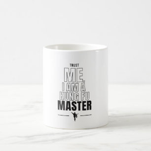 Trust Me, I am a Kung Fu Master funny Quote Coffee Mug
