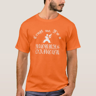 Trust Me I Am A Morris Dancer White Design T-Shirt