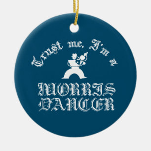 Trust Me I Am A Morris Dancer White Text Ceramic Tree Decoration