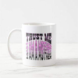 Trust me, I am a Mother.b Coffee Mug
