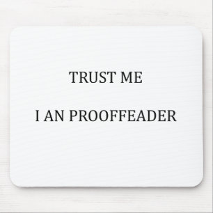 Trust me I am a Proofreader Mouse Mat