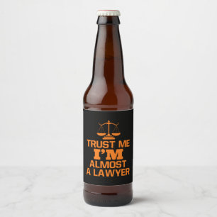 Trust Me I Am Almost A Lawyer Beer Bottle Label