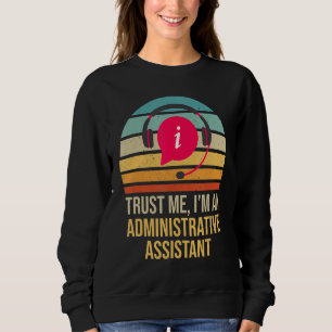 Trust Me I Am An Administrative Assistant Retro Sweatshirt