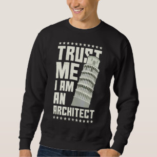 Trust Me I Am An Architect Sweatshirt