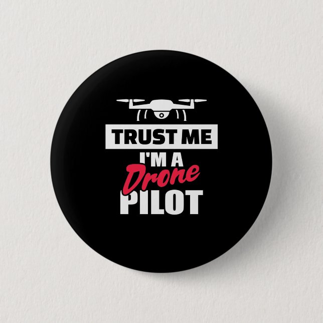 Trust Me I Am Drone Pilot 6 Cm Round Badge (Front)