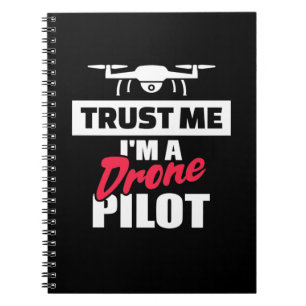 Trust Me I Am Drone Pilot Notebook