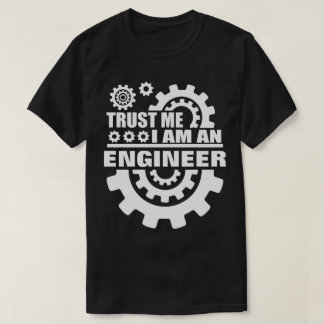 Trust Me I Am Engineer T-Shirt