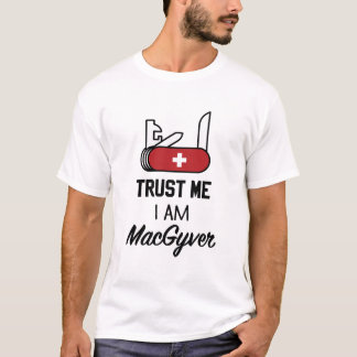 Trust me, I am MacGyver T-Shirt