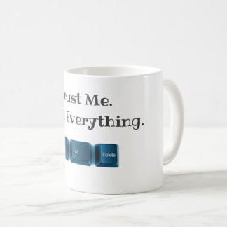 Trust Me. I Ctrl Everything Funny Tech T-Shirt  Coffee Mug