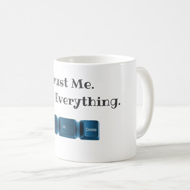 Trust Me. I Ctrl Everything Funny Tech T-Shirt  Coffee Mug (Front Right)