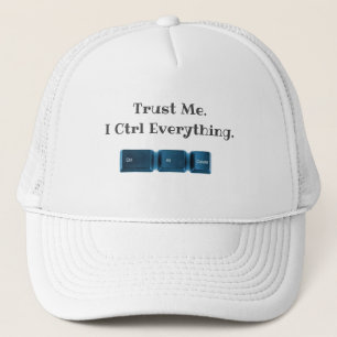 Trust Me. I Ctrl Everything Funny Tech T-Shirt Trucker Hat