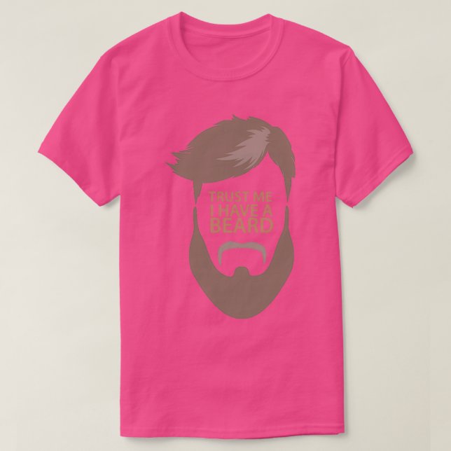 Trust Me I Have A Beard 6 T-Shirt (Design Front)