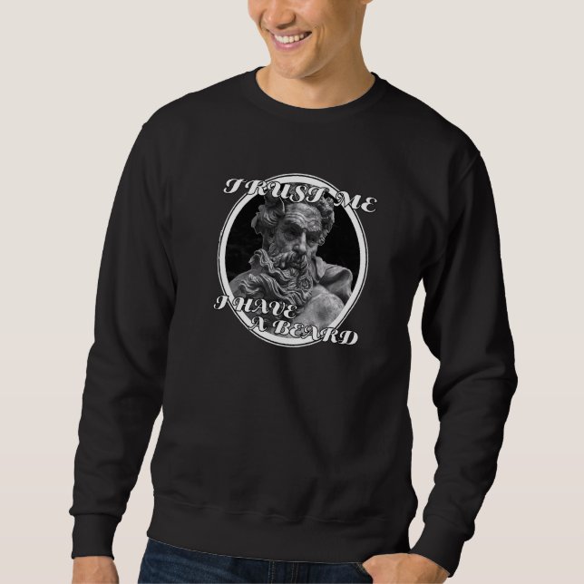 Trust Me I Have A Beard  Beards & Hipster Humour Sweatshirt (Front)