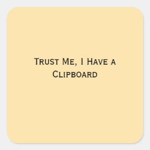 Trust Me, I Have a Clipboard Square Sticker