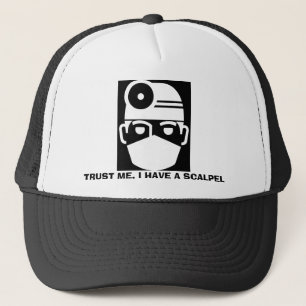 Trust Me I Have A Scalpel Trucker Hat