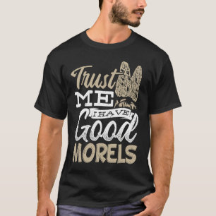 Trust me i have good morels  Biology Scientists T-Shirt