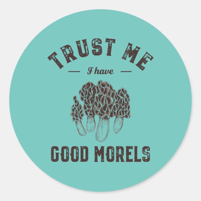 Trust Me I Have Good Morels Funny Mushroom Puns Classic Round Sticker (Front)