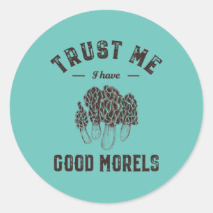 Trust Me I Have Good Morels Funny Mushroom Puns Classic Round Sticker