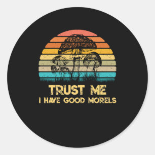 Trust Me I Have Good Morels Mushroom Vintage Classic Round Sticker
