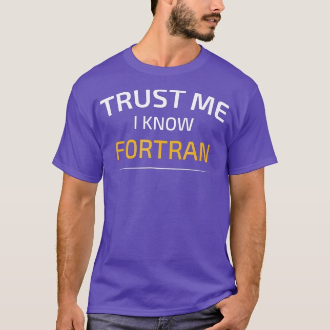 Trust Me I Know Fortran  Data Science T-Shirt (Front)
