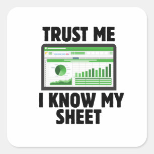 Trust Me I Know My Sheet, funny accounting gift  Square Sticker