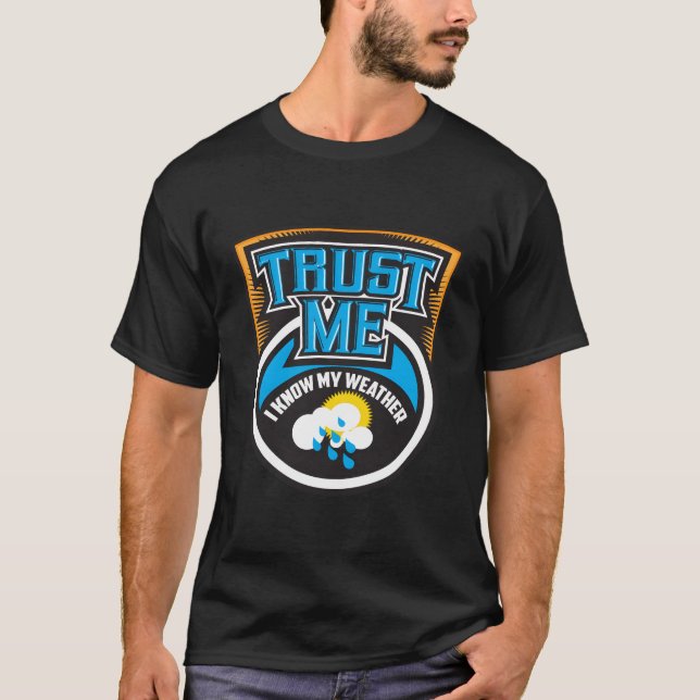 Trust Me I Know My Weather Cute Weatherman Gift T-Shirt (Front)