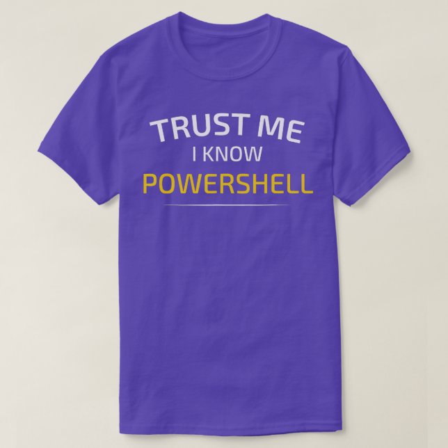 Trust Me I Know Powershell  Data Science  T-Shirt (Design Front)