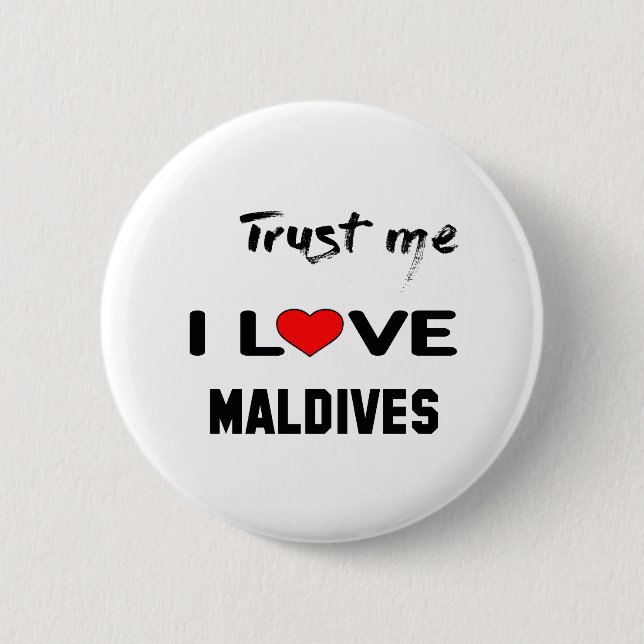 Trust me I love Maldives. 6 Cm Round Badge (Front)