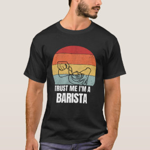 Trust Me I m a Barista Retro Vintage Dream Job Wor T-Shirt
