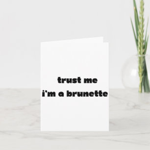 Trust Me I’m A Brunette Funny Quote Card