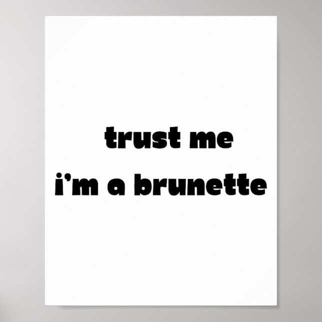 Trust Me I’m A Brunette Funny Quote  Poster (Front)