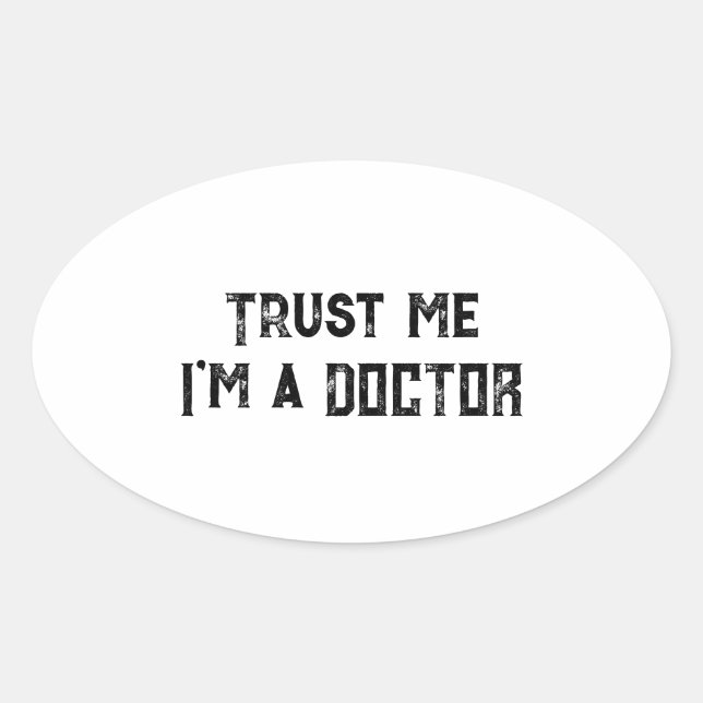 Trust Me, I’m a Doctor Funny Doctors & Physicians Oval Sticker (Front)
