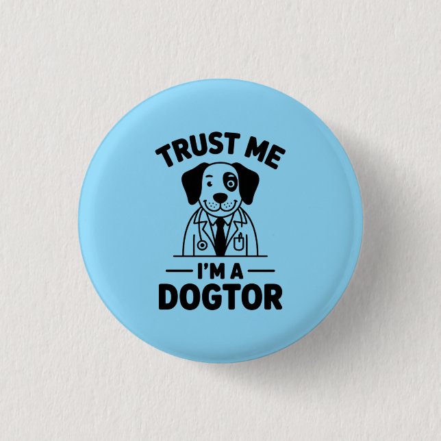 Trust Me I’m a Dogtor 3 Cm Round Badge (Front)
