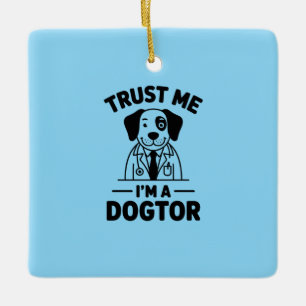 Trust Me I’m a Dogtor Ceramic Ornament