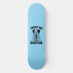 Trust Me I’m a Dogtor Skateboard