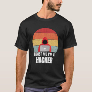 Trust Me I m a Hacker Retro Vintage Dream Job Work T-Shirt